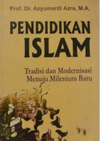 Image of Pendidikan Islam (Tradisi dan Modernisasi Menuju Milenium Baru